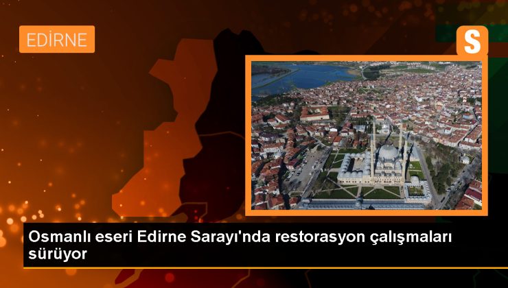 Osmanlı’nın Edirne Sarayı’nda restorasyon çalışmaları devam ediyor
