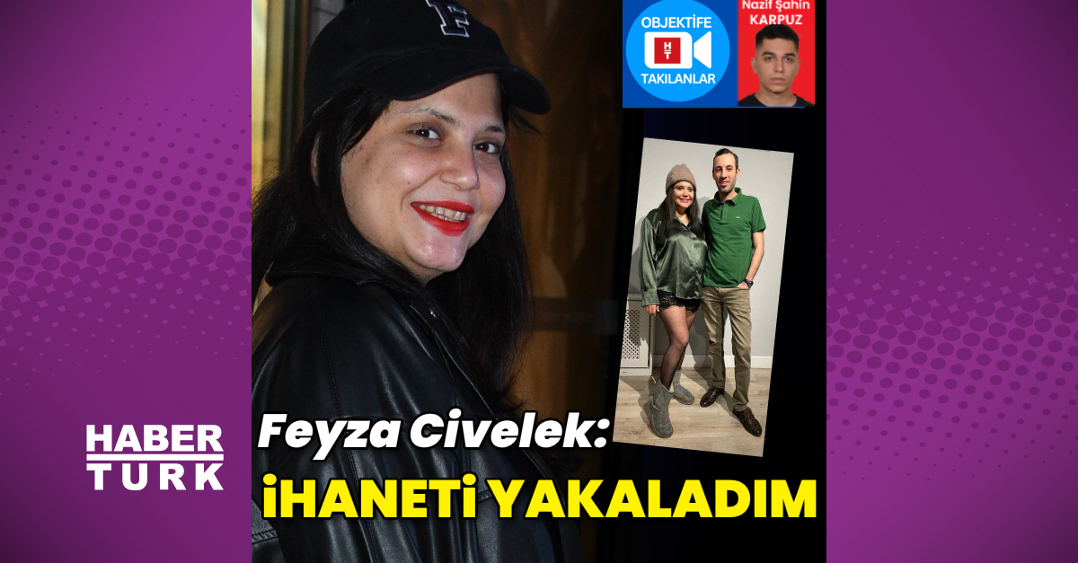 Feyza Civelek: Aldatıldım