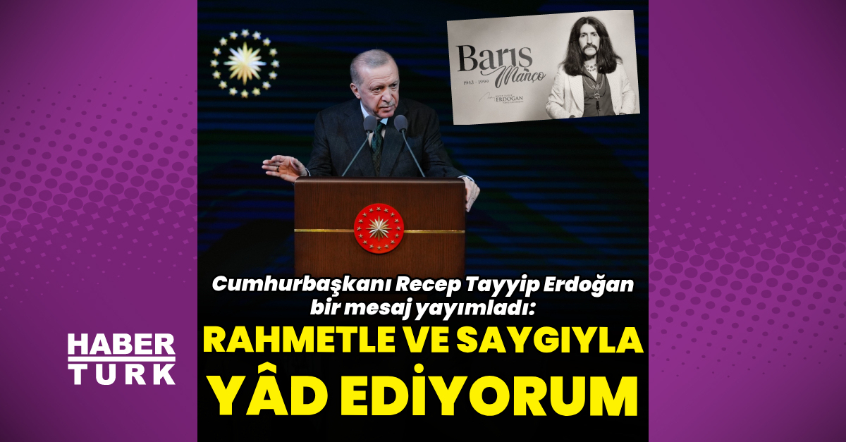 Cumhurbaşkanı Erdoğan’dan Barış Manço mesajı