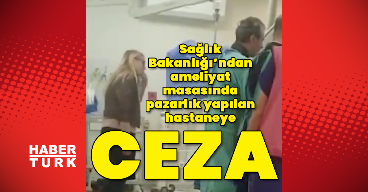 İstanbul’da “fiyat pazarlığı” yapılan özel sağlık kuruluşuna idari para cezası uygulanacak